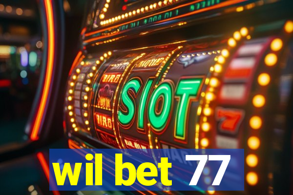 wil bet 77